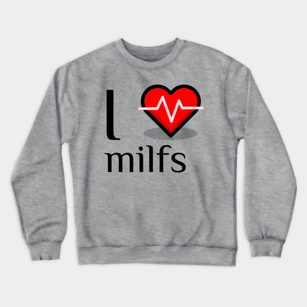 I heart milfs Crewneck Sweatshirt by C&C designs